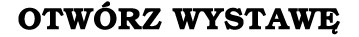 OTWÓRZ WYSTAWĘ