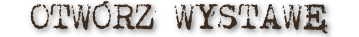 OTWÓRZ WYSTAWĘ